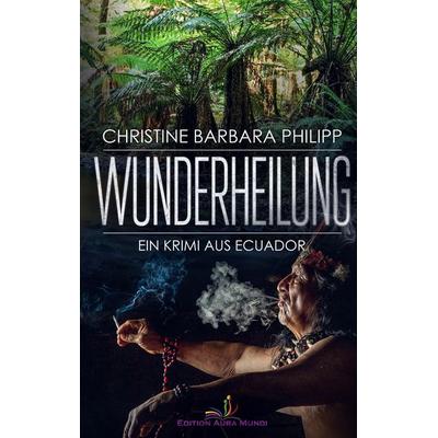 Wunderheilung, Taschenbuch von Christine Barbara Philipp, BoD - Books on Demand, 978-3-924699-22-2