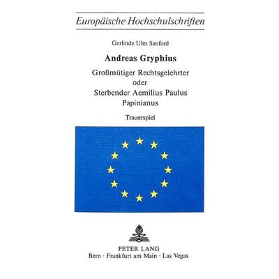 Andreas Gryphius- Grossmütiger Rechtsgelehrter oder sterbender Aemilius Paulus Papinianus, Taschenbuch von Andreas Gryphius, Peter Lang AG,