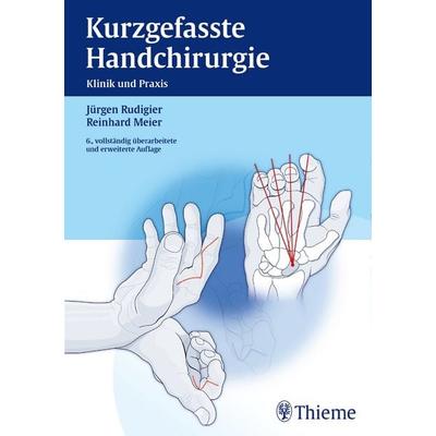 Kurzgefasste Handchirurgie, Gebundene Ausgabe von Jürgen Rudigier,Reinhard Meier, Thieme, 978-3-13-126426-8