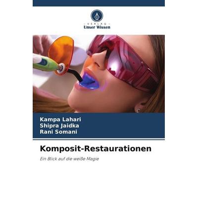 Komposit-Restaurationen, Taschenbuch von Kampa Lahari,Shipra Jaidka,Rani Somani, Verlag Unser Wissen, 978-620-5-07183-0