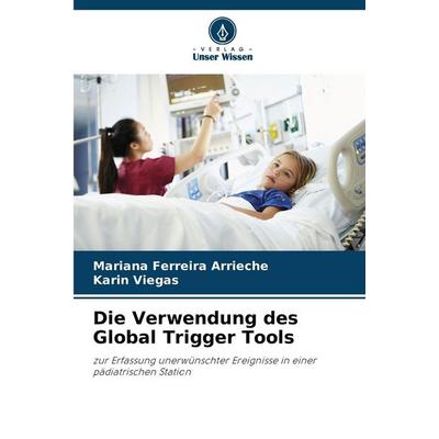 Die Verwendung des Global Trigger Tools, Taschenbuch von Mariana Ferreira Arrieche,Karin Viegas, Verlag Unser Wissen, 978-620-0-72386-4