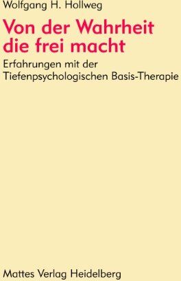Hollweg, Wolfgang H. - Von der Wahrheit, die frei macht. Erfahrungen mit der Tiefenpsychologischen Basis- Therapie - Preis vom 04.10.2026 03:51:26 h