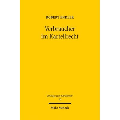 Verbraucher im Kartellrecht, Taschenbuch von Robert Endler, Mohr Siebeck, 978-3-16-160022-7