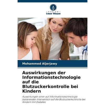 Auswirkungen der Informationstechnologie auf die Blutzuckerkontrolle bei Kindern, Taschenbuch von Mohammed Aljerjawy, Verlag Unser Wissen,