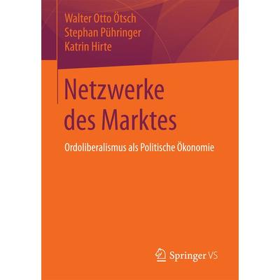 Netzwerke des Marktes, Taschenbuch von Walter Otto Ötsch,Stephan Pühringer,Katrin Hirte, Springer Fachmedien Wiesbaden GmbH, 978-3-658-19363-8