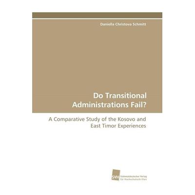 Do Transitional Administrations Fail?, Taschenbuch von Daniella Christova Schmitt, Südwestdeutscher Verlag für Hochschulschriften, 978-3-8381-0989-3