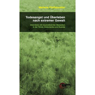 Todesangst und Überleben nach extremer Gewalt, Gebundene Ausgabe von Marlene Pfaffenzeller, Kulturmaschinen Verlag, 978-3-96763-123-4