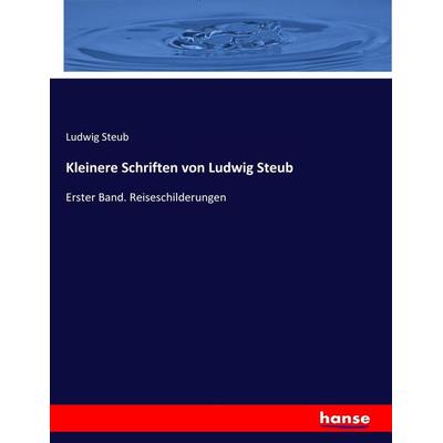 Kleinere Schriften von Ludwig Steub, Taschenbuch von Ludwig Steub, Hansebooks, 978-3-7446-2585-2
