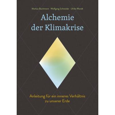 Alchemie der Klimakrise, Gebundene Ausgabe von Markus Buchmann,Wolfgang Schneider,Ulrike Wendt, Freies Geistesleben, 978-3-7725-1483-8
