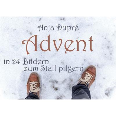 Advent, Taschenbuch von Anja Dupré, BoD – Books on Demand, 978-3-7543-1599-6