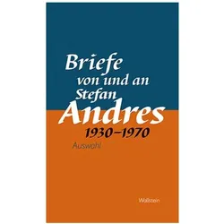 Briefe von und an Stefan Andres 1930 - 1970, Belletristik von Stefan Andres