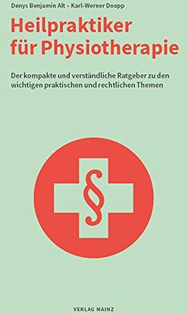 Alt, Denys Benjamin - Heilpraktiker für Physiotherapie: Der kompakte und verständliche Ratgeber zu den wichtigen praktischen und rechtlichen Themen - Preis vom 09.10.2026 07:28:09 h
