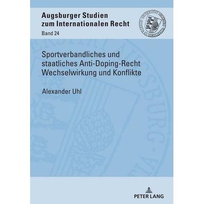 Sportverbandliches und staatliches Anti-Doping-Recht Wechselwirkung und Konflikte, Gebundene Ausgabe von Alexander Uhl, Peter Lang GmbH,