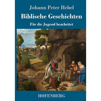 Biblische Geschichten, Gebundene Ausgabe von Johann Peter Hebel, Hofenberg, 978-3-7437-3272-8