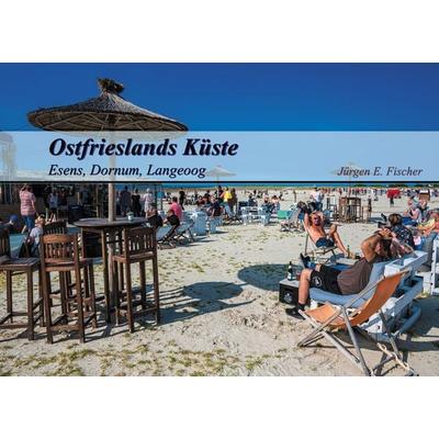 Ostfrieslands Küste, Taschenbuch von Jürgen E. Fischer, BoD – Books on Demand, 978-3-7557-4906-6