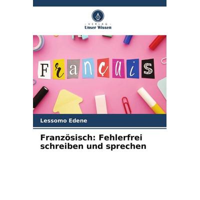 Französisch: Fehlerfrei schreiben und sprechen, Taschenbuch von Lessomo Edene, Verlag Unser Wissen