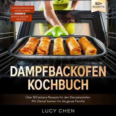 Dampfbackofen Kochbuch, Taschenbuch von Lucy Chen, Epubli, 978-3-7565-0652-1