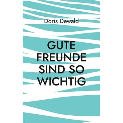 Gute Freunde sind so wichtig, Taschenbuch von Doris Dewald, BoD – Books on Demand, 978-3-7597-3697-0