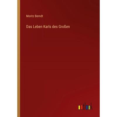 Das Leben Karls des Großen, Taschenbuch von Moritz Berndt, Outlook, 978-3-368-41986-8