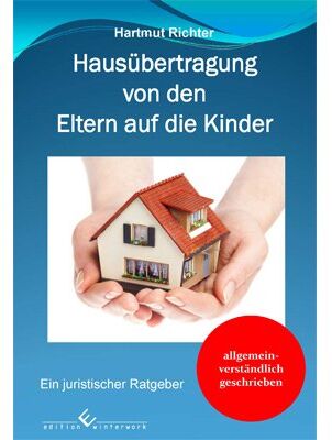 Hartmut Richter - Hausübertragung von den Eltern auf die Kinder: Ein juristischer Ratgeber - Preis vom 10.10.2026 11:48:34 h