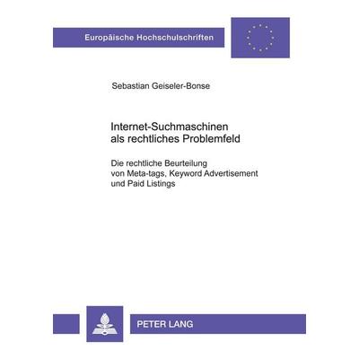 Internet-Suchmaschinen als rechtliches Problemfeld, Taschenbuch von Sebastian Geiseler-Bonse, Peter Lang GmbH, Internationaler Verlag der