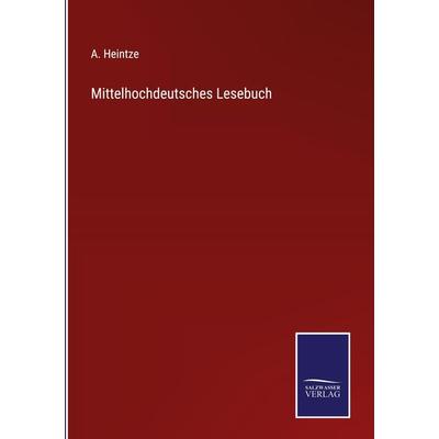Mittelhochdeutsches Lesebuch, Gebundene Ausgabe von A. Heintze, BoD - Books on Demand, 978-3-7525-9933-6