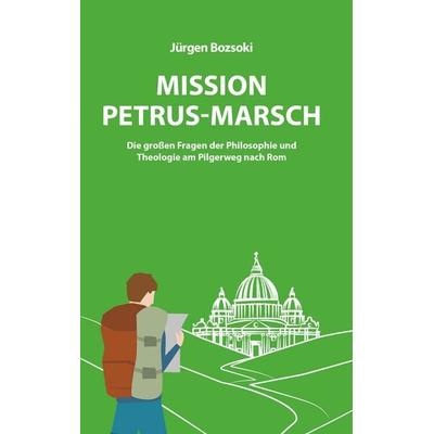 Mission Petrus-Marsch, Taschenbuch von Jürgen Bozsoki, Buchschmiede, 978-3-99181-067-4