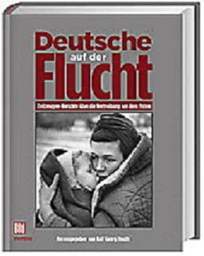 Reuth, Ralf G. - Deutsche auf der Flucht. Zeitzeugen-Berichte über die Vertreibung aus dem Osten - Preis vom 09.10.2026 07:28:09 h