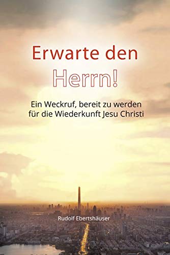 Rudolf Ebertshäuser - Erwarte den Herrn!: Ein Weckruf, bereit zu werden für die Wiederkunft Jesu Christi - Preis vom 11.10.2026 15:43:13 h