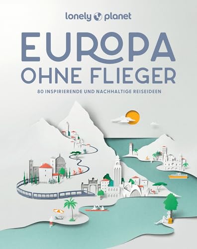 Lonely Planet - LONELY PLANET Bildband Europa ohne Flieger: 80 inspirierende und nachhaltige Reiseideen - Preis vom 10.10.2026 11:48:34 h