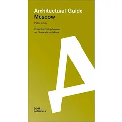 Moscow. Architectural Guide, Fachbücher von Philipp Meuser, Peter Knoch, Anna Martovitskaya, Sergey Kuznetsov, Simone Voigt, Jörn Börner, Karina Diemer, Anna Bokova, Olga Melnikova