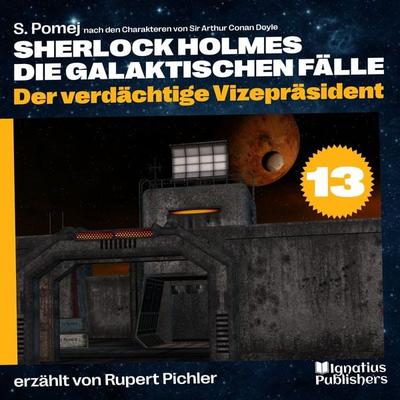 Der verdächtige Vizepräsident (Sherlock Holmes - Die galaktischen Fälle, Folge 13) - Arthur Conan Doyle,S. Pomej, Audio, 9783991489832