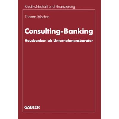 Consulting-Banking, Taschenbuch von Thomas Rüschen, Betriebswirtschaftlicher Verlag Gabler, 978-3-409-13730-0