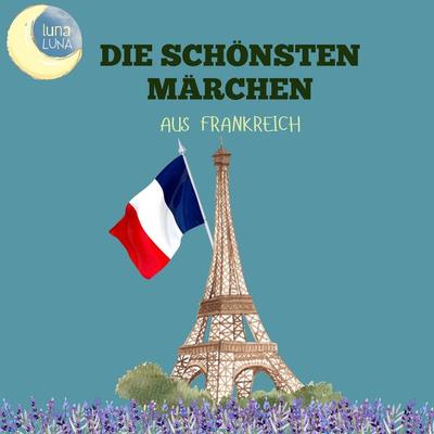 Die schönsten Märchen aus Frankreich - Charles Perrault,Luna Luna, Audio, 9783754512456