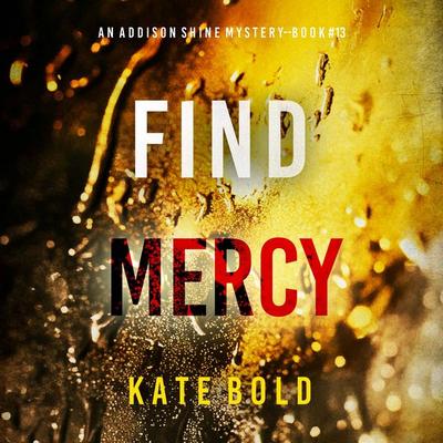 Find Mercy (An Addison Shine FBI Suspense Thriller—Book 13) - Kate Bold, Audio, 9798341583436