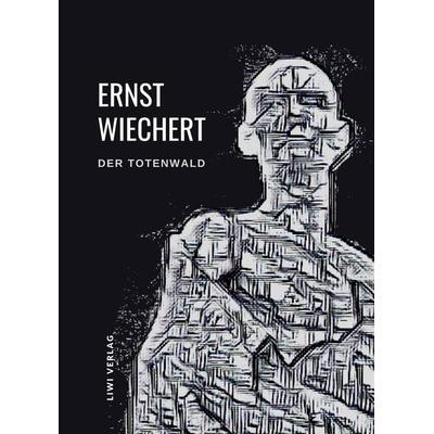 Ernst Wiechert: Der Totenwald. Ein Bericht. Vollständige Neuausgabe, Taschenbuch von Ernst Wiechert, Liwi Literatur- Und Wissenschaftsverlag,