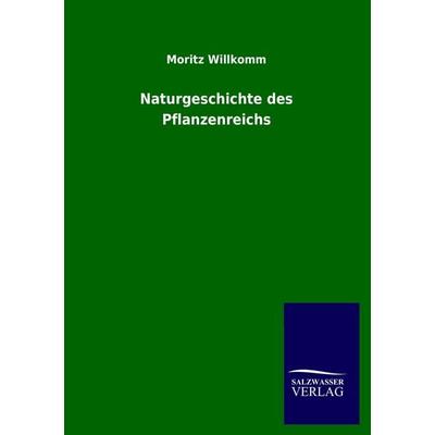Naturgeschichte des Pflanzenreichs, Taschenbuch von Moritz Willkomm, Salzwasser, 978-3-86444-793-8