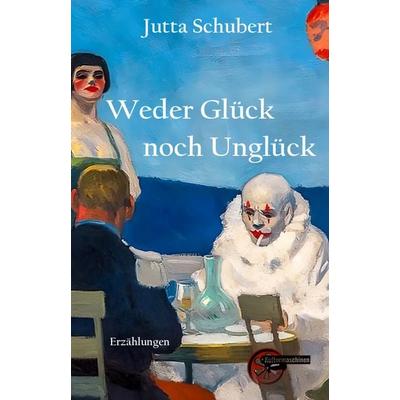 Weder Glück noch Unglück, Taschenbuch von Jutta Schubert, Kulturmaschinen Verlag, 978-3-96763-376-4