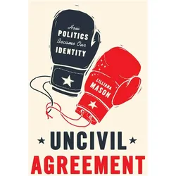 Uncivil Agreement, Sachbücher von Lilliana Mason