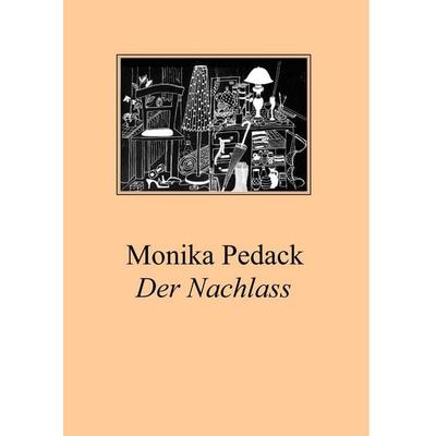 Der Nachlass, Gebundene Ausgabe von Monika Pedack, Tredition, 978-3-7323-1720-2