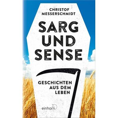 Sarg und Sense, Taschenbuch von Christof Messerschmidt, Einhorn-Vlg, 978-3-95747-168-0