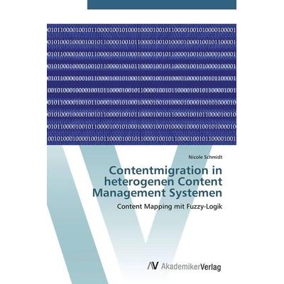 Contentmigration in heterogenen Content Management Systemen, Taschenbuch von Nicole Schmidt, AV Akademikerverlag, 978-3-639-42620-5