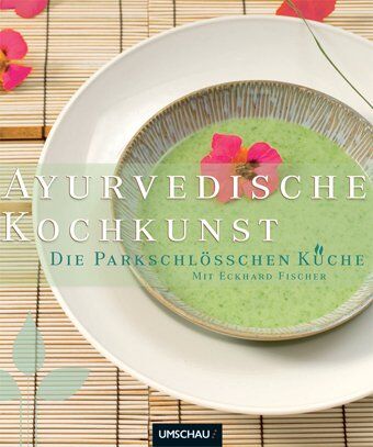 Eckhard Fischer - Ayurvedische Kochkunst: Die Parkschlösschen Küche - Preis vom 09.10.2026 07:28:09 h