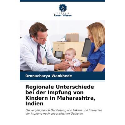 Regionale Unterschiede bei der Impfung von Kindern in Maharashtra, Indien, Taschenbuch von Dronacharya Wankhede, Verlag Unser Wissen,