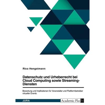 Datenschutz und Urheberrecht bei Cloud Computing sowie Streaming-Diensten. Bewertung und Implikationen für Veranstalter und Plattformbetreiber