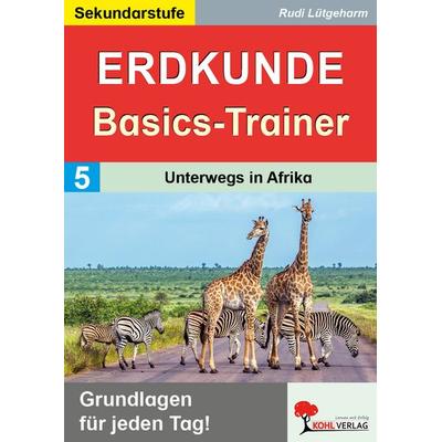 Erdkunde-Basics-Trainer / Band 5: Unterwegs in Afrika, Taschenbuch von Rudi Lütgeharm, KOHL VERLAG Der Verlag mit dem Baum, 978-3-9884135-0-5