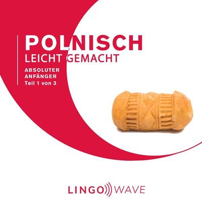 Polnisch Leicht Gemacht - Absoluter Anfänger - Teil 1 von 3 - , Audio, 9781922599162