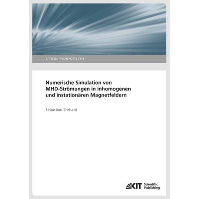 Numerische Simulation von MHD-Strömungen in inhomogenen und instationären Magnetfeldern, Taschenbuch von Sebastian Ehrhard, KIT Scientific Publishing,