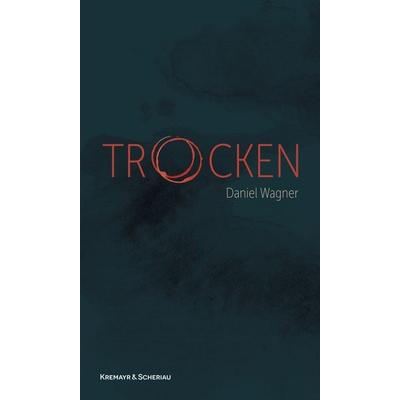 Trocken, Gebundene Ausgabe von Daniel Wagner, Kremayr & Scheriau, 978-3-218-01452-6