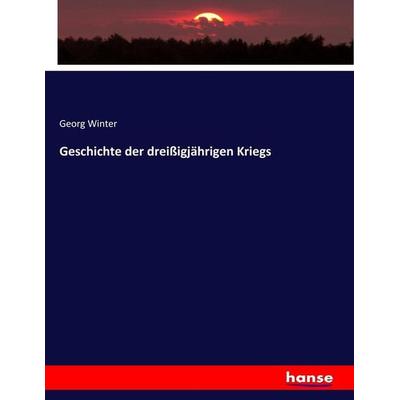 Geschichte der dreißigjährigen Kriegs, Taschenbuch von Georg Winter, Hansebooks, 978-3-7436-5483-9